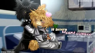 If Intern became CLINGY |SecretIntern|ANOMALY INTERN|ANIMAL HOSPITAL|BL/GAY|GCMM|Gacha|Original