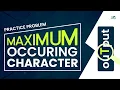 Maximum occurring character School Practice Problem GeeksforGeeks