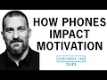 How Your Phone Affects the Brain \u0026 Motivation | Dr. Andrew Huberman