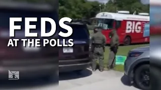 Where and why are federal agents showing up at polling places?