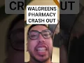 walgreens pharmacy crash out