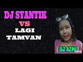 DJ LAGI SYANTIK VS LAGI TAMVAN  REMIX 2018 SEPECIAL RQ : Rara Mangunsong