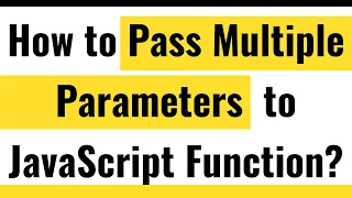 JavaScript Functions Pass Multiple Parameters to Function Multiple Function Arguments