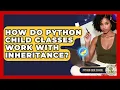 How Do Python Child Classes Work With Inheritance - Python Code School
