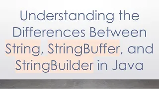 Understanding the Differences Between String StringBuffer and StringBuilder in Java
