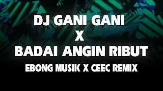 Download DJ GANI GANI X BADAI ANGIN RIBUT - EBONG MUSIK X CEEC REMIX MP3