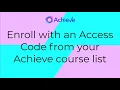 Enroll with an Access Code from your Achieve course list