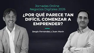 ¿Por qué parece tan difícil comenzar a emprender? Con Sergio Fernández y Juan Marín