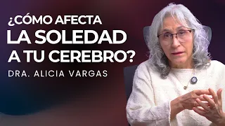 Por Qué la Soledad Puede Enfermarte (Explicación Científica) | Dra. Alicia Vargas