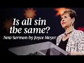 Is All Sin The Same New Sermon by Joyce Meyer