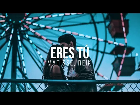 Download MP3 Eres Tú - Matisse, Reik - (Letra)
