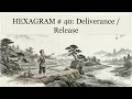 Hexagram 40 Deliverance Release
