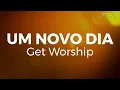 Um novo dia | Get Worship | PLAYBACK