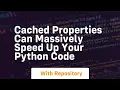 Cached properties can massively speed up your python code