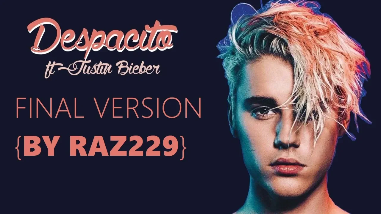 Justin Bieber – Despacito Final 🎤 ft  Luis Fonsi & Daddy Yankee RAZ229