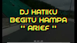 Download DJ HATIKU BEGITU HAMPA   ARIEF   HATI INI SANGATLAH PERIH MP3