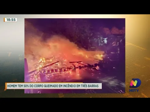Homem tem 50% do corpo queimado em incêndio em Três Barras