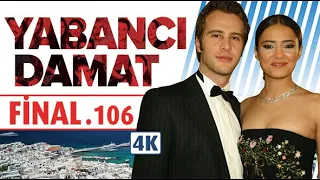 YABANCI DAMAT 106. BÖLÜM | SON BÖLÜM | NEHİR ERDOĞAN - ÖZGÜR ÇEVİK | 4K