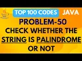 CHECK WHETHER A STRING IS PALINDROME OR NOT PROBLEM 50 TOP 100 CODES JAVA TUTORIAL