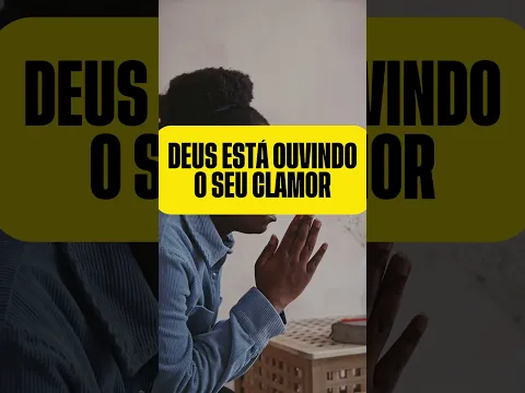 DEUS ESTÁ OUVINDO O SEU CLAMOR