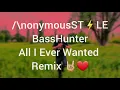 /\nonymousST⚡LE : BassHunter All I Ever Wanted Remix 🤘❤