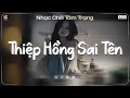 Lagu Thiệp Hồng Sai Tên Lofi (Nữ Ca Sĩ Giấu Mặt) Em Viết Thiệp Hồng Tên Em Thì Đúng ♬ Nhạc Chill TikTok