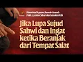 Download Lagu Jika Lupa Sujud Sahwi dan Ingat ketika Beranjak dari Tempat Salat