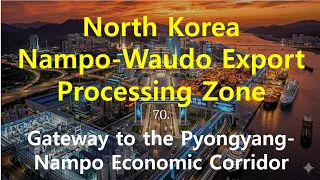 70 North Korea Nampo Waudo Export Processing Zone - Gateway to the Pyongyang Nampo Economic Corrido