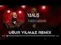 Tuğçe Kandemir - Yanlış ( Uğur Yılmaz Remix )