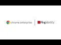 Ping and Chrome Enterprise Deliver Context-Aware Access Control to Establish Device Trust