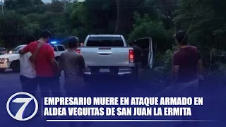 Empresario muere en ataque armado en aldea Veguitas de San Juan La Ermita
