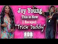 Joy Young explains how she left Trick Daddy