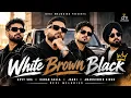 White Brown Black - Avvy Sra _ Karan Aujla _ Jaani _ Amanninder Singh _ Desi Melodies