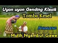 UYON UYON GENDING KLASIK || TOMBO KESEL NYAMLENG ~ KONCO MULIH NYAMBUT GAWE