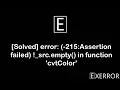 Solution cv2 error error -215 Assertion failed - src empty in function cv cvtColor