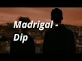 Madrigal - Dip | English Lyrics