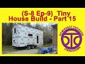 S-8 Ep-9 Tiny House Build - Part 15