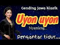 Download Lagu GENDING JAWA KLASIK || UYON UYON NYAMLENG - PENGANTAR TIDUR ~ LANGSUNG PULES