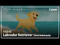 Download Lagu Labrador Retriever (Versi Indonesia) - AKB48 | Cover