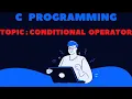 Conditional Operator in C C Programming Tutorial By Deepa Thakur