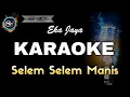 Download Lagu SELEM SELEM MANIS EKA JAYA - KARAOKE