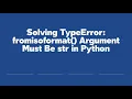 Solving TypeError fromisoformat Argument Must Be str in Python