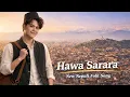 Lagu Hawa Sarara | Latest Nepali Folk Song 2025 | New Nepali Song | Arko Juni paye ni Aaune Chu ❤️