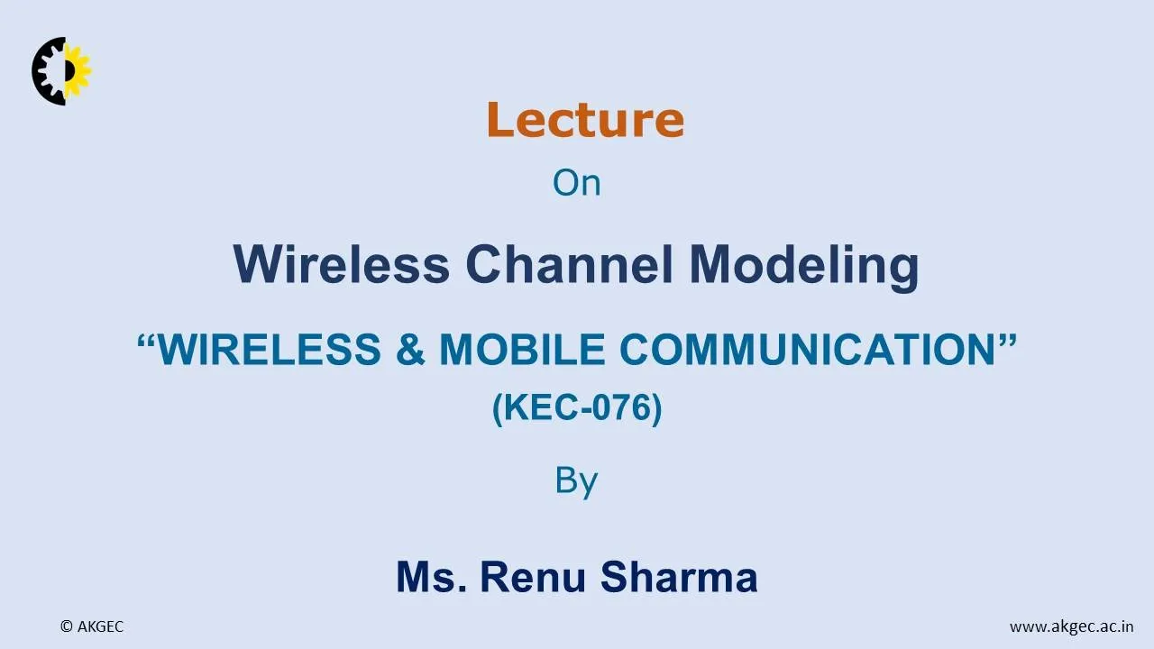 WIRELESS & MOBILE COMMUNICATION LECTURE 08 ''Wireless Channel Modeling'' By Ms. Renu Sharma, AKGEC