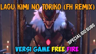 Download KIMI NO TORIKO (FH Remix) || Versi Game FREE FIRE || Spesial 100 Subs MP3
