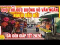 Lagu NGƯỜI ĐÂU HẾT! BƠ VƠ CHỢ TẾT Khu Chợ THỦ ĐỨC Đường Võ Văn Ngân | Sài Gòn Tết BÍNH NGỌ 2026