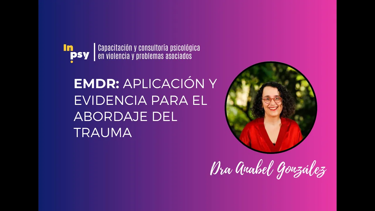 EMDR y trauma: evidencia y aplicación - Dra Anabel González