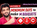 BS-13 Minimum days to make M bouquets Binary Search