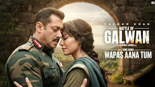 wapas aana tum battle of galwan salman khan chitrangda singh himesh reshammiya