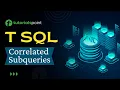 T-SQL - Correlated Subqueries